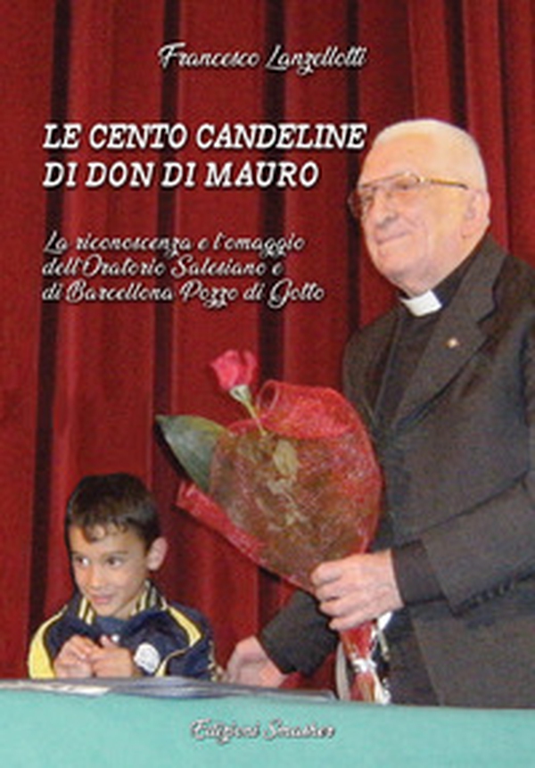 Le cento candeline di Don Di Mauro. La riconoscenza e l'omaggio dell'oratorio Salesiano di Barcellona Pozzo di Gotto - Librerie.coop Le cento candeline di Don Di Mauro. La riconoscenza e l'omaggio dell'oratorio Salesiano di Barcellona Pozzo di Gotto - Librerie.coop