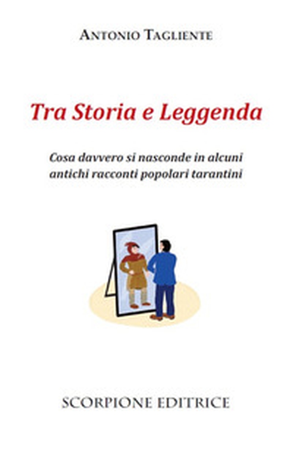 Tra storia e leggenda. Cosa davvero si nasconde in alcuni antichi racconti popolari tarantini - Librerie.coop Tra storia e leggenda. Cosa davvero si nasconde in alcuni antichi racconti popolari tarantini - Librerie.coop