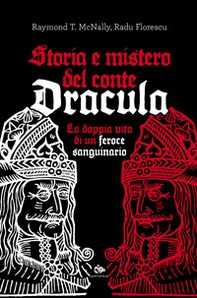 Storia e mistero del conte Dracula. La doppia vita di un feroce sanguinario - Librerie.coop