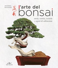 L'arte del bonsai. Storia, estetica, tecniche e segreti di coltivazione - Librerie.coop