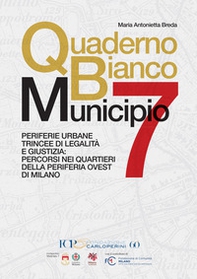 Quaderno bianco Municipio 7. Periferie urbane trincee di legalità e giustizia: percorsi nei quartieri della periferia ovest di Milano - Librerie.coop