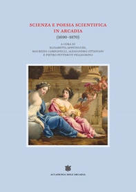 Scienza e poesia scientifica in Arcadia (1690-1870) - Librerie.coop
