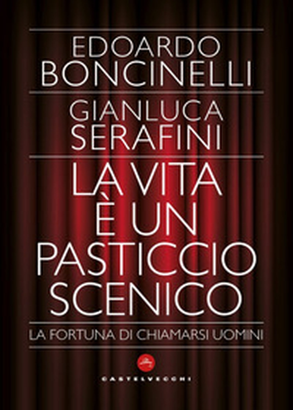 La vita è un pasticcio scenico. La fortuna di chiamarsi uomini - Librerie.coop La vita è un pasticcio scenico. La fortuna di chiamarsi uomini - Librerie.coop