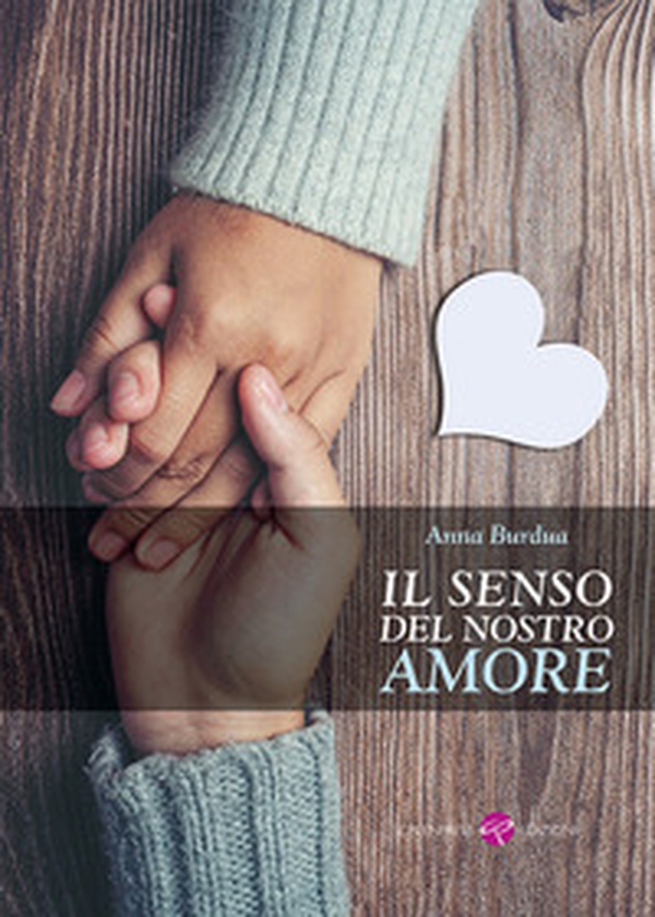 Il senso del nostro amore - Librerie.coop Il senso del nostro amore - Librerie.coop