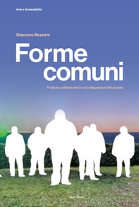 Forme comuni. Pratiche collaborative e riconfigurazioni del sociale - Librerie.coop
