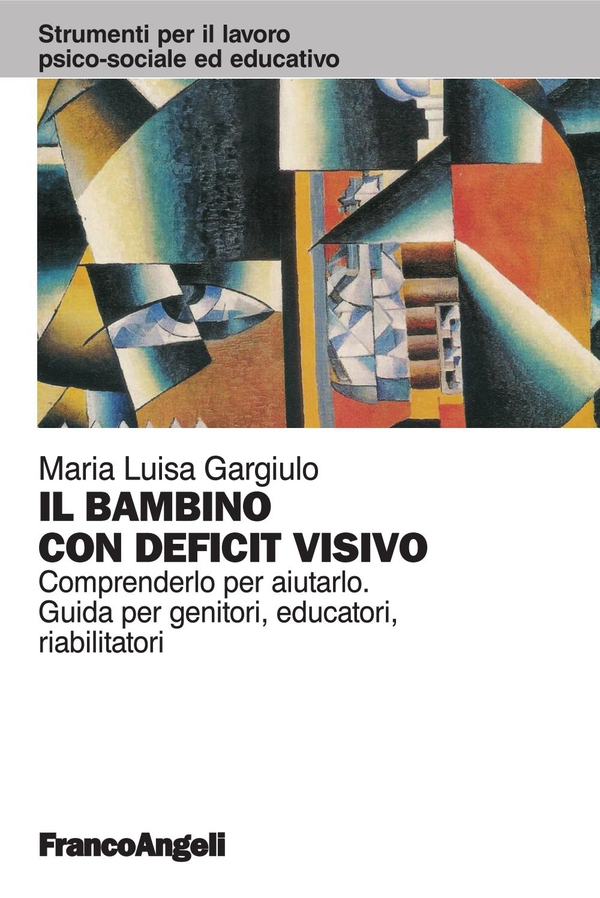 Il bambino con deficit visivo. Comprenderlo per aiutarlo. Guida per genitori, educatori, riabilitatori - Librerie.coop Il bambino con deficit visivo. Comprenderlo per aiutarlo. Guida per genitori, educatori, riabilitatori - Librerie.coop