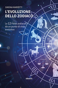 L'evoluzione dello Zodiaco. Le 12 forze zodiacali da un punto di vista evolutivo - Librerie.coop