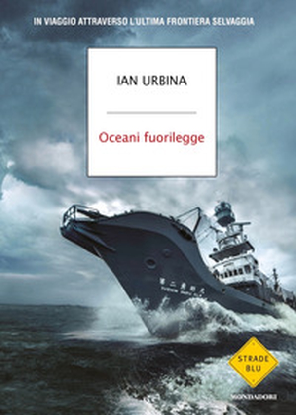 Oceani fuorilegge. In viaggio attraverso l'ultima frontiera selvaggia - Librerie.coop Oceani fuorilegge. In viaggio attraverso l'ultima frontiera selvaggia - Librerie.coop