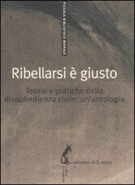 Ribellarsi è giusto. Teorie e pratiche della disobbedienza civile: un'antologia - Librerie.coop