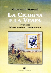La cicogna e la vespa 1945-2000. Mezzo secolo di cambiamenti - Librerie.coop La cicogna e la vespa 1945-2000. Mezzo secolo di cambiamenti - Librerie.coop