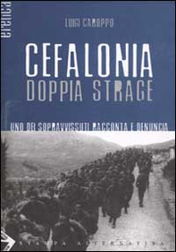 Cefalonia doppia strage. Uno dei sopravvissuti racconta e denuncia - Librerie.coop