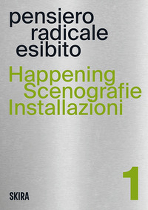 Happening, scenografie, installazioni. Pensiero radicale esibito - Vol. 1 - Librerie.coop