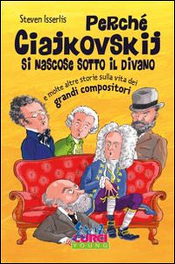 Perché Ciajkowskij si nascose sotto il divano e molte altre storie sulla vita dei grandi compositori - Librerie.coop Perché Ciajkowskij si nascose sotto il divano e molte altre storie sulla vita dei grandi compositori - Librerie.coop