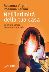 Nell'intimità della tua casa. La chiara parola dell'Amoris laetitia - Librerie.coop