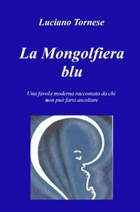 La mongolfiera blu. Una favola moderna raccontata da chi non può farsi ascoltare - Librerie.coop