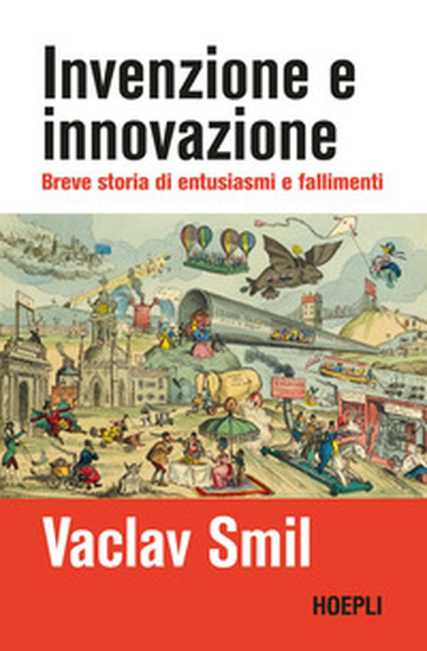 Invenzione e innovazione. Breve storia di entusiasmi e fallimenti - Librerie.coop Invenzione e innovazione. Breve storia di entusiasmi e fallimenti - Librerie.coop