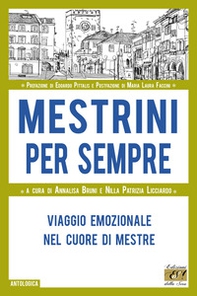 Mestrini per sempre. Viaggio emozionale nel cuore di Mestre - Librerie.coop