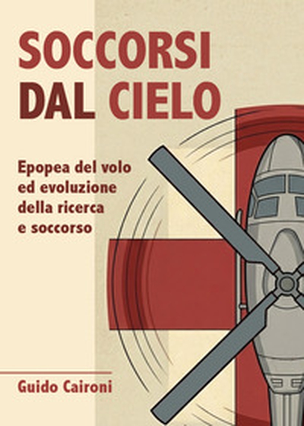 Soccorsi dal cielo. Epopea del volo ed evoluzione della ricerca e soccorso - Librerie.coop