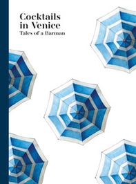 Cocktails in Venice. Tales of a barman - Librerie.coop