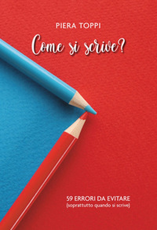 Come si scrive? 59 errori da evitare (soprattutto quando si scrive) - Librerie.coop Come si scrive? 59 errori da evitare (soprattutto quando si scrive) - Librerie.coop