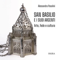 San Basilio e i suoi argenti. Arte, fede e cultura - Librerie.coop