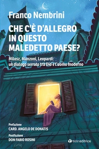 Cosa c'è d'allegro in questo maledetto paese? Milosz, Manzoni, Leopardi: un dialogo serrato tra Dio e l'uomo moderno - Librerie.coop