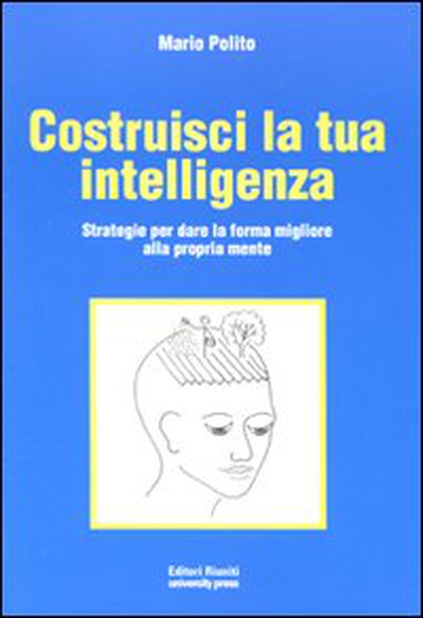 Costruisci la tua intelligenza. Strategie per dare la forma migliore alla propria mente - Librerie.coop Costruisci la tua intelligenza. Strategie per dare la forma migliore alla propria mente - Librerie.coop
