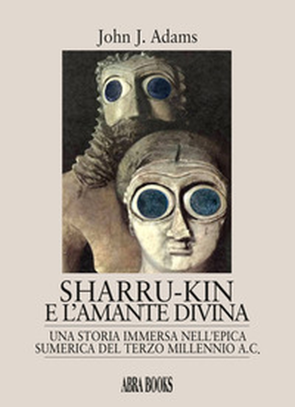 Sharru-Kin e l'amante divina. Una storia immersa nell'epica sumerica del terzo millennio a.C. - Librerie.coop Sharru-Kin e l'amante divina. Una storia immersa nell'epica sumerica del terzo millennio a.C. - Librerie.coop