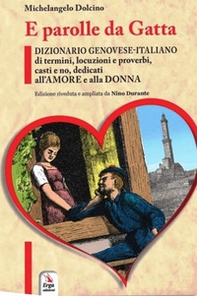 E parolle da gatta. Dizionario genovese-italiano di termini, locuzioni e proverbi, casti e no, dedicati all'amore e alla donna - Librerie.coop