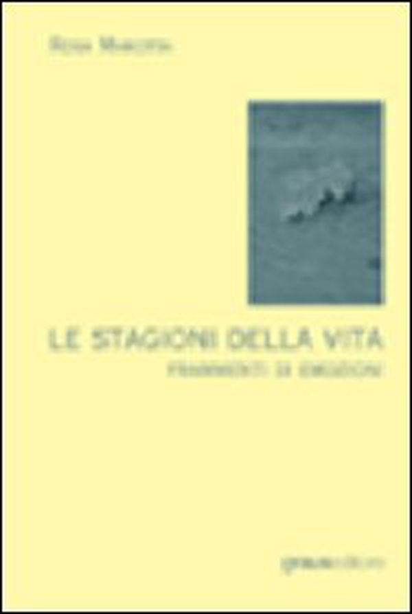 Le stagioni della vita. Frammenti di emozioni - Librerie.coop Le stagioni della vita. Frammenti di emozioni - Librerie.coop