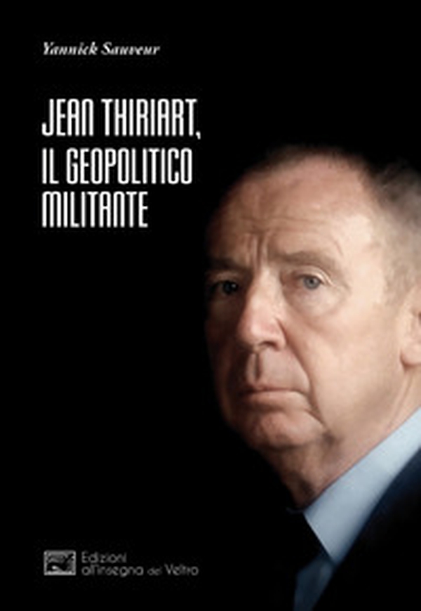 Jean Thiriart, il geopolitico militante - Librerie.coop Jean Thiriart, il geopolitico militante - Librerie.coop