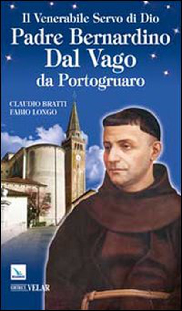 Il venerabile servo di Dio Padre Bernardino Dal Vago da Portogruaro - Librerie.coop Il venerabile servo di Dio Padre Bernardino Dal Vago da Portogruaro - Librerie.coop