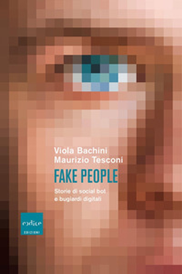 Fake people. Storie di social bot e bugiardi digitali - Librerie.coop Fake people. Storie di social bot e bugiardi digitali - Librerie.coop