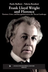 Frank Lloyd Wright and Firenze. Passions, crises, and recognition across the tuscan landscape - Librerie.coop