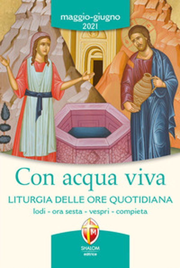 Con acqua viva. Liturgia delle ore quotidiana. Lodi, ora sesta, vespri, compieta. Maggio-giugno 2021 - Librerie.coop Con acqua viva. Liturgia delle ore quotidiana. Lodi, ora sesta, vespri, compieta. Maggio-giugno 2021 - Librerie.coop