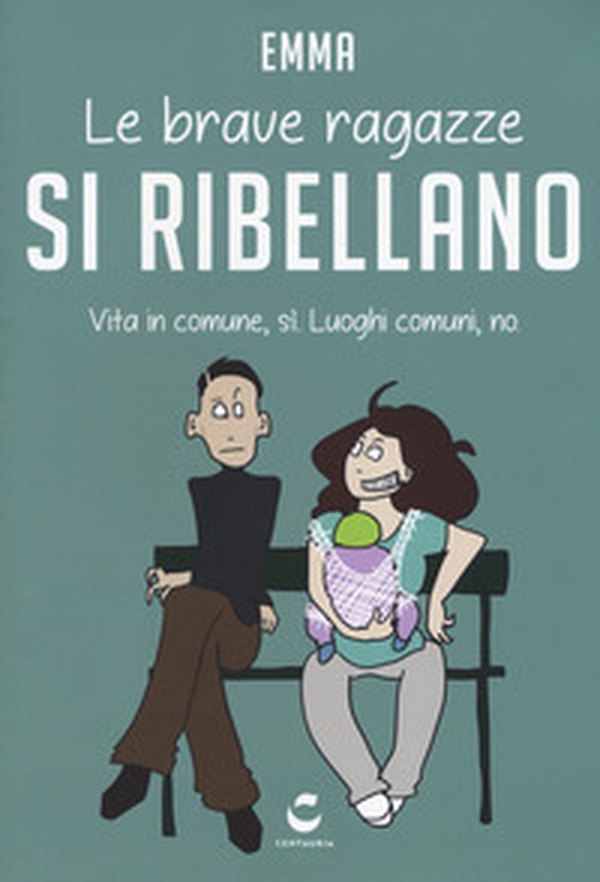 Le brave ragazze si ribellano. Vita in comune, sì. Luoghi comuni, no - Librerie.coop Le brave ragazze si ribellano. Vita in comune, sì. Luoghi comuni, no - Librerie.coop