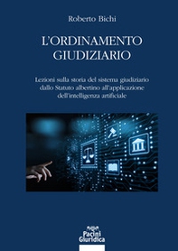 L'ordinamento giudiziario. Lezioni sulla storia del sistema giudiziario dallo Statuto albertino all'applicazione dell'intelligenza artificiale - Librerie.coop