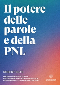 Il potere delle parole e della PNL. I modelli linguistici della programmazione neuro-linguistica per cambiare le convinzioni limitanti - Librerie.coop Il potere delle parole e della PNL. I modelli linguistici della programmazione neuro-linguistica per cambiare le convinzioni limitanti - Librerie.coop