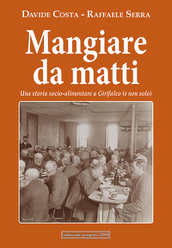 Mangiare da matti. Una storia socio-alimentare a Girifalco (e non solo) - Librerie.coop Mangiare da matti. Una storia socio-alimentare a Girifalco (e non solo) - Librerie.coop