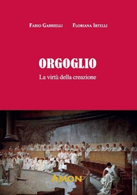 Orgoglio. La virtu della creazione - Librerie.coop Orgoglio. La virtu della creazione - Librerie.coop