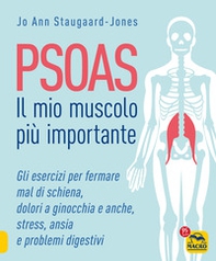 Psoas. Il mio muscolo più importante. Gli esercizi per fermare il mal di schiena, dolori a ginocchia e anche, stress, ansia e problemi digestivi - Librerie.coop