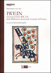 Iwein nel manoscritto b.r. 226 della Biblioteca Nazionale Centrale di Firenze. Testo tedesco a fronte - Librerie.coop Iwein nel manoscritto b.r. 226 della Biblioteca Nazionale Centrale di Firenze. Testo tedesco a fronte - Librerie.coop