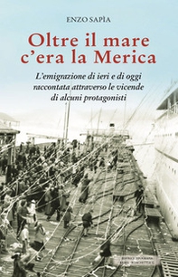 Oltre il mare c'era la Merica. L'emigrazione di ieri e di oggi raccontata attraverso le vicende di alcuni protagonisti - Librerie.coop