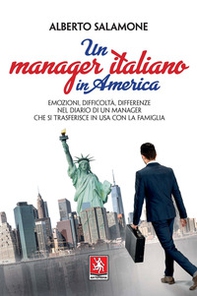 Un manager italiano in America. Emozioni, difficoltà, differenze nel diario di un manager che si trasferisce in USA con la sua famiglia - Librerie.coop Un manager italiano in America. Emozioni, difficoltà, differenze nel diario di un manager che si trasferisce in USA con la sua famiglia - Librerie.coop
