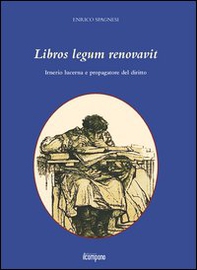 Libros legum renovavit. Irnerio lucerna e propagatore del diritto - Librerie.coop