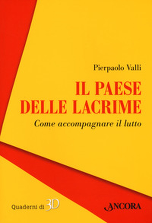 Il paese delle lacrime. Come accompagnare il lutto - Librerie.coop Il paese delle lacrime. Come accompagnare il lutto - Librerie.coop