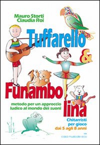 Tuffarello e Funambolina. Chitarristi per gioco dai 5 agli 8 anni. Metodo per un approccio ludico al mondo dei suoni - Librerie.coop Tuffarello e Funambolina. Chitarristi per gioco dai 5 agli 8 anni. Metodo per un approccio ludico al mondo dei suoni - Librerie.coop