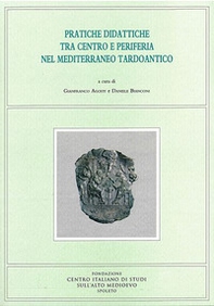 Pratiche didattiche tra centro e periferia nel Mediterraneo tardoantico. Atti del Convegno di studio (Roma, 13-15 maggio 2015) - Librerie.coop Pratiche didattiche tra centro e periferia nel Mediterraneo tardoantico. Atti del Convegno di studio (Roma, 13-15 maggio 2015) - Librerie.coop