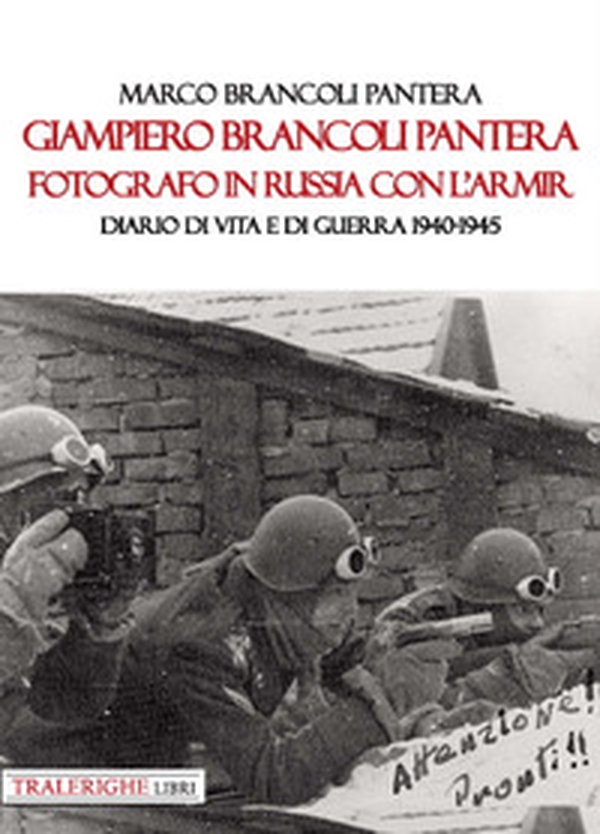 Giampiero Brancoli Pantera. Fotografo in Russia con l'ARMIR. Diario di vita e di guerra 1940-1945 - Librerie.coop Giampiero Brancoli Pantera. Fotografo in Russia con l'ARMIR. Diario di vita e di guerra 1940-1945 - Librerie.coop