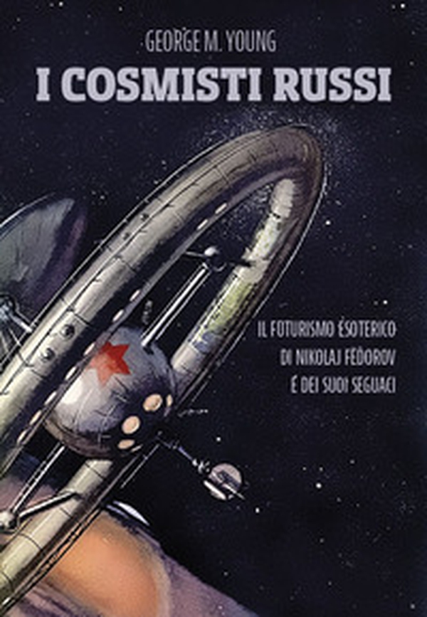 I cosmisti russi. Il futurismo esoterico di Nikolaj Fedorov e dei suoi seguaci - Librerie.coop I cosmisti russi. Il futurismo esoterico di Nikolaj Fedorov e dei suoi seguaci - Librerie.coop